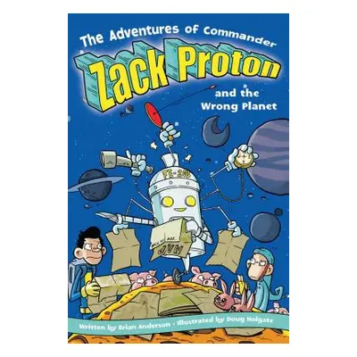 "The Adventures of Commander Zack Proton and the Wrong Planet" - "" ("Anderson Brian")(Paperback