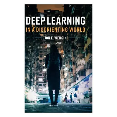 "Deep Learning in a Disorienting World" - "" ("Wergin Jon F.")(Pevná vazba)