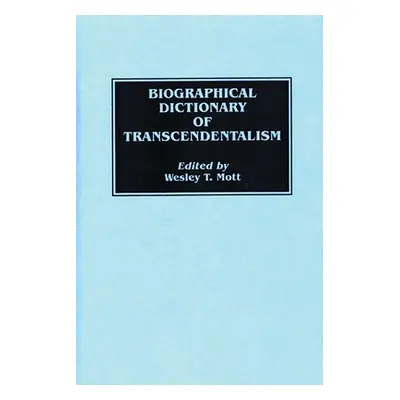 "Biographical Dictionary of Transcendentalism" - "" ("Mott Wesley")(Pevná vazba)