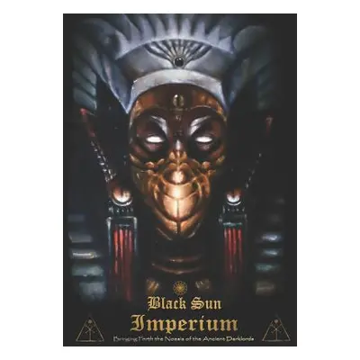 "Black Sun Imperium: Bringing Forth the Noesis of the Ancient Darklords" - "" ("Hoshigaoka Pa Ph