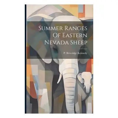 "Summer Ranges Of Eastern Nevada Sheep" - "" ("Kennedy P. Beveridge")(Paperback)