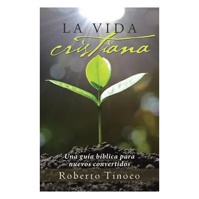 "La vida cristiana: Una gua bblica para nuevos convertidos" - "" ("Tinoco Roberto")(Paperback)