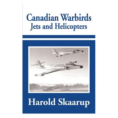 "Canadian Warbirds Jets and Helicopters" - "" ("Skaarup Harold a.")(Paperback)