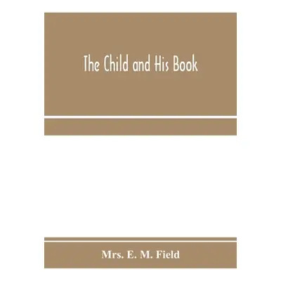 "The child and his book: some account of the history and progress of children's literature in En