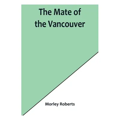 "The mate of the Vancouver" - "" ("Roberts Morley")(Paperback)