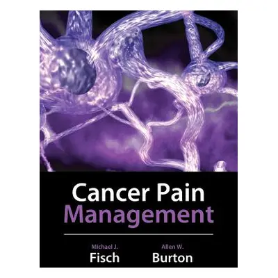 "Cancer Pain Management" - "" ("Fisch Michael")(Pevná vazba)