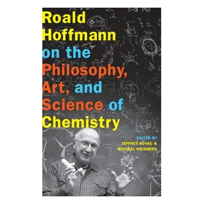 "Roald Hoffmann on the Philosophy, Art, and Science of Chemistry" - "" ("Kovac Jeffrey")(Pevná v