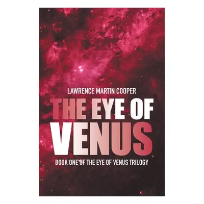 "The Eye of Venus: Book One of the Eye of Venus Trilogy" - "" ("Cooper Lawrence Martin")(Paperba