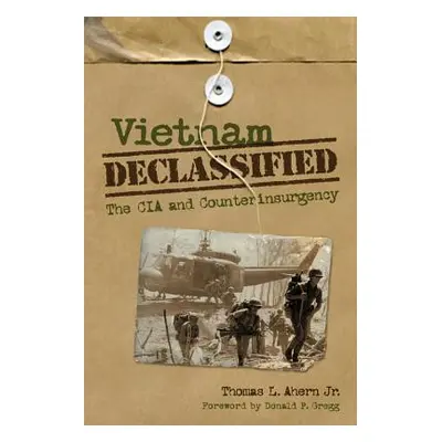 "Vietnam Declassified: The CIA and Counterinsurgency" - "" ("Ahern Thomas L.")(Paperback)