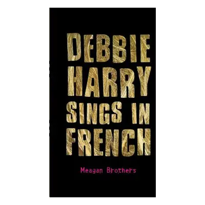 "Debbie Harry Sings in French" - "" ("Brothers Meagan")(Paperback)