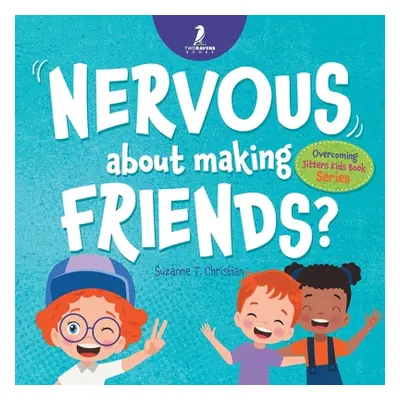 "Nervous About Making Friends?: An Affirmation-Themed Children's Book To Help Kids