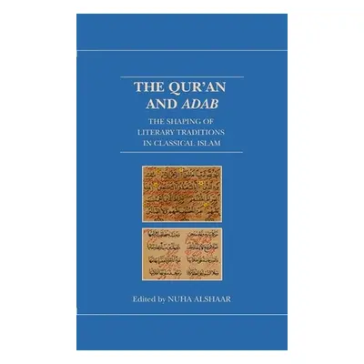 "The Qur'an and Adab: The Shaping of Literary Traditions in Classical Islam" - "" ("Alshaar Nuha