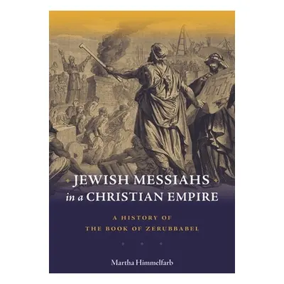 "Jewish Messiahs in a Christian Empire: A History of the Book of Zerubbabel" - "" ("Himmelfarb M