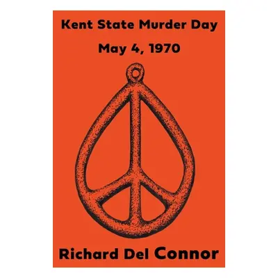 "Kent State Murder Day - May 4, 1970" - "" ("Connor Richard del")(Paperback)