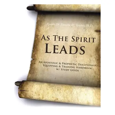 "As the Spirit Leads: An Apostolic & Prophetic Discipleship, Equipping & Training Handbook W/ St