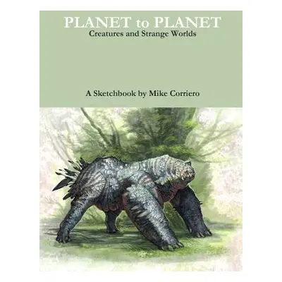 "Planet to Planet: Creatures and Strange Worlds" - "" ("Corriero Mike")(Paperback)