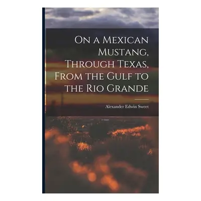 "On a Mexican Mustang, Through Texas, From the Gulf to the Rio Grande" - "" ("Sweet Alexander Ed