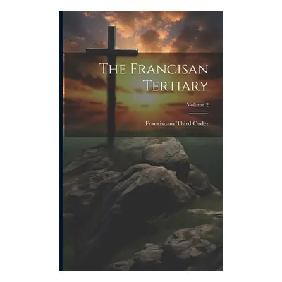 "The Francisan Tertiary; Volume 2" - "" ("Order Franciscans Third")(Paperback)