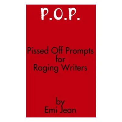 "P.O.P.: Pissed Off Prompts for Raging Writers" - "" ("Jean Emi")(Paperback)