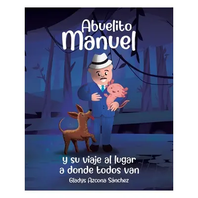 "Abuelito Manuel y su viaje al lugar a donde todos van" - "" ("Azcona Snchez Gladys")(Paperback)