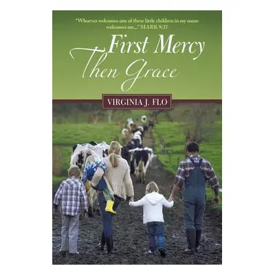 "First Mercy Then Grace" - "" ("Flo Virginia J.")(Paperback)