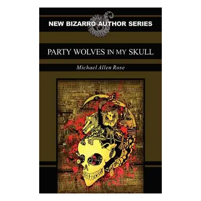 "Party Wolves in My Skull" - "" ("Rose Michael Allen")(Paperback)