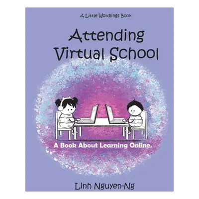 "Attending Virtual School: A Book About Learning Online" - "" ("Nguyen-Ng Linh")(Pevná vazba)