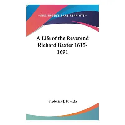 "A Life of the Reverend Richard Baxter 1615-1691" - "" ("Powicke Frederick J.")(Pevná vazba)