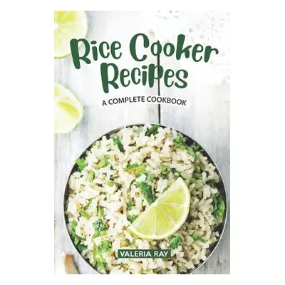 "Rice Cooker Recipes: A Complete Cookbook" - "" ("Ray Valeria")(Paperback)