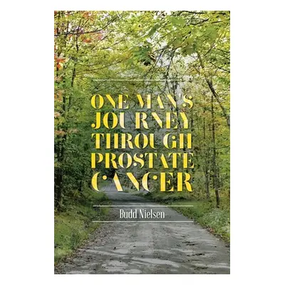 "One Man's Journey Through Prostate Cancer" - "" ("Nielsen Budd")(Paperback)