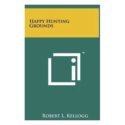 "Happy Hunting Grounds" - "" ("Kellogg Robert L.")(Pevná vazba)