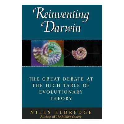 "Reinventing Darwin: The Great Debate at the High Table of Evolutionary Theory" - "" ("Eldredge 