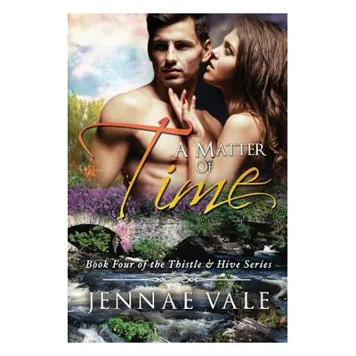 "A Matter Of Time: Book 4 of The Thistle & Hive Series" - "" ("Vale Jennae")(Paperback)