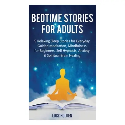 "Bedtime Stories for Adults: 9 Relaxing Sleep Stories for Everyday Guided Meditation, Mindfulnes