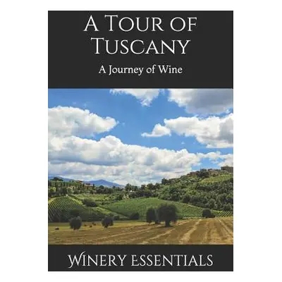 "A Tour of Tuscany: A Journey of Wine" - "" ("Essentials Winery")(Paperback)