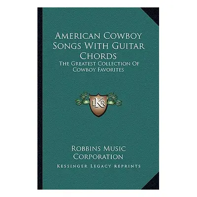 "American Cowboy Songs With Guitar Chords: The Greatest Collection Of Cowboy Favorites" - "" ("R