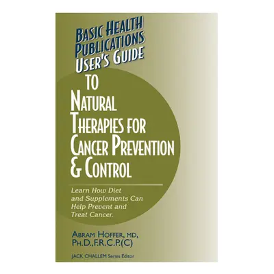 "User's Guide to Natural Therapies for Cancer Prevention and Control" - "" ("Hoffer Abram")(Pevn