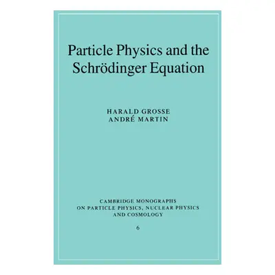 "Particle Physics and the Schrdinger Equation" - "" ("Grosse Harald")(Paperback)