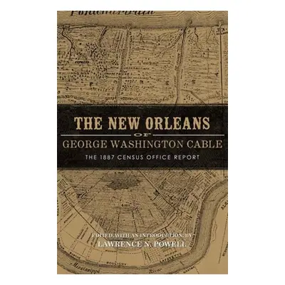 "New Orleans of George Washington Cable: The 1887 Census Office Report" - "" ("Powell Lawrence N