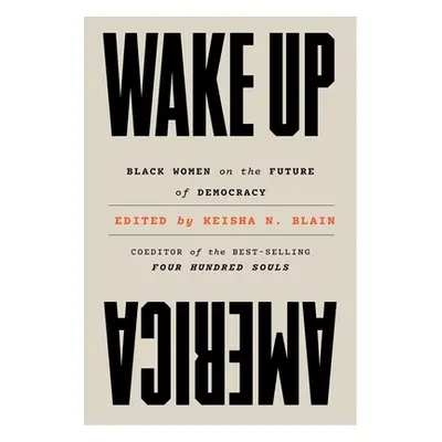 "Wake Up America: Black Women on the Future of Democracy" - "" ("Blain Keisha N.")(Pevná vazba)