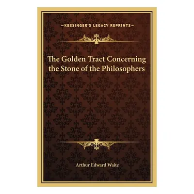 "The Golden Tract Concerning the Stone of the Philosophers" - "" ("Waite Arthur Edward")(Pevná v