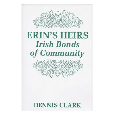 "Erin's Heirs: Irish Bonds of Community" - "" ("Clark Dennis")(Paperback)