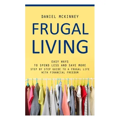 "Frugal Living: Easy Ways to Spend Less and Save More