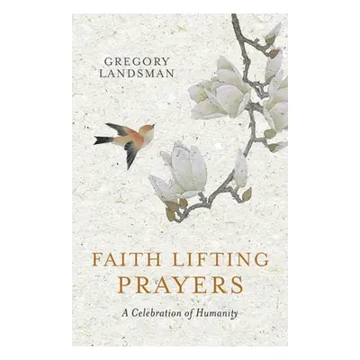 "Faith Lifting Prayers: A Celebration of Humanity" - "" ("Landsman Gregory")(Paperback)