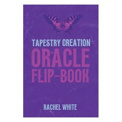 "Oracle Flipbook: Tapestry of Creation" - "" ("White Rachel")(Paperback)