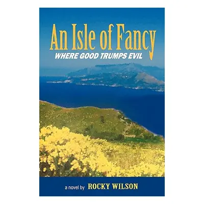 "An Isle of Fancy: Where Good Trumps Evil" - "" ("Wilson Rocky")(Paperback)