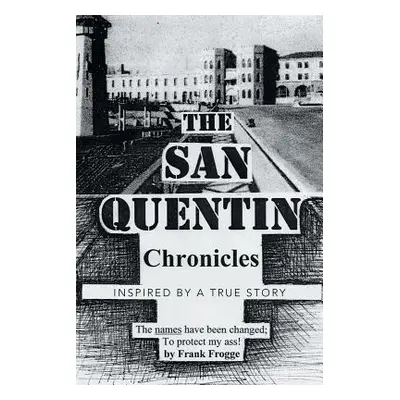 "The San Quentin Chronicles: Inspired by a True Story" - "" ("Frogge Frank")(Paperback)