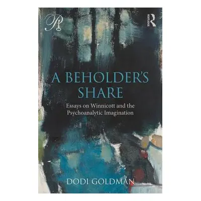 "A Beholder's Share: Essays on Winnicott and the Psychoanalytic Imagination" - "" ("Goldman Dodi