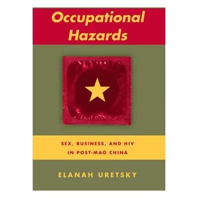 "Occupational Hazards: Sex, Business, and HIV in Post-Mao China" - "" ("Uretsky Elanah")(Paperba