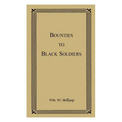 "Bounties to Black Soldiers" - "" ("Belknap Wm W.")(Paperback)